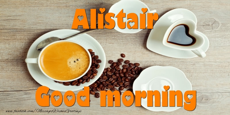 Greetings Cards for Good morning - Good morning Alistair