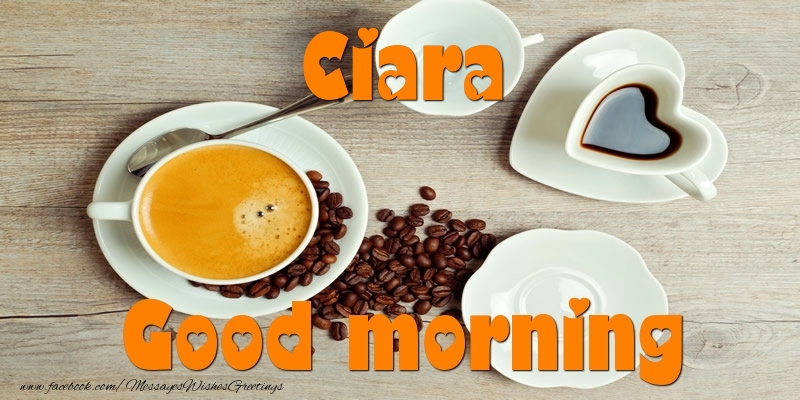 Greetings Cards for Good morning - Good morning Ciara