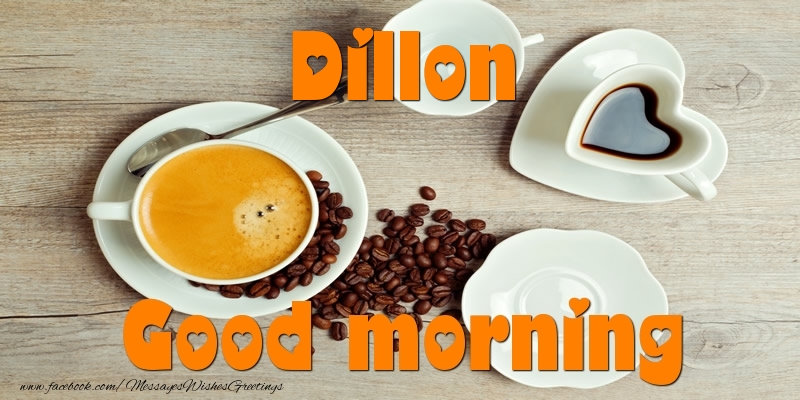 Greetings Cards for Good morning - Good morning Dillon