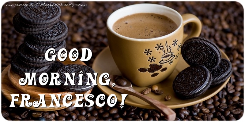 Greetings Cards for Good morning - Good morning, Francesco