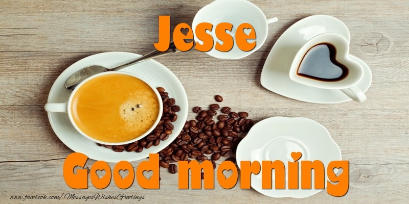 Greetings Cards for Good morning - Good morning Jesse