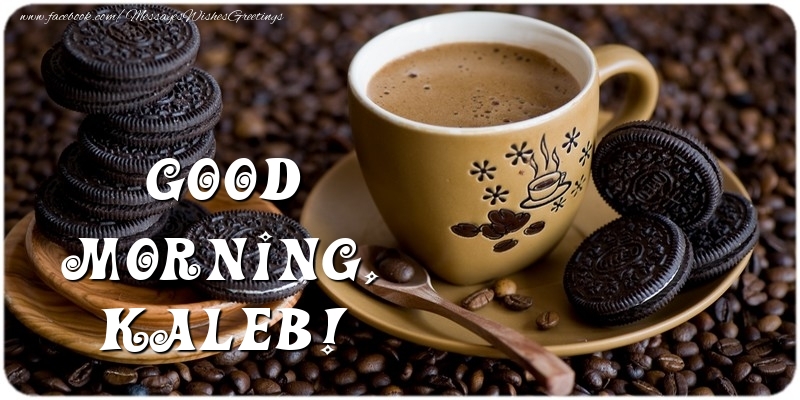  Greetings Cards for Good morning - Coffee | Good morning, Kaleb