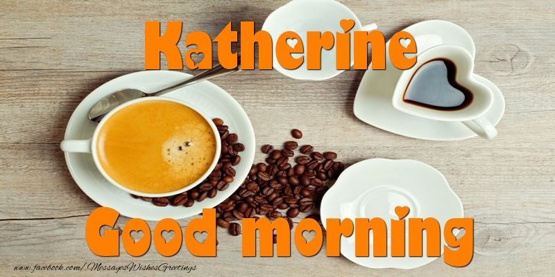  Greetings Cards for Good morning - Coffee | Good morning Katherine