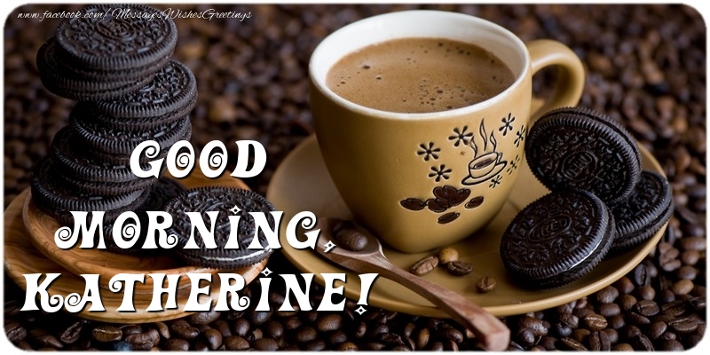 Greetings Cards for Good morning - Coffee | Good morning, Katherine