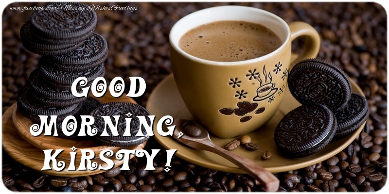 Greetings Cards for Good morning - Coffee | Good morning, Kirsty