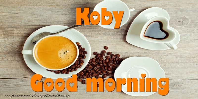 Greetings Cards for Good morning - Good morning Koby