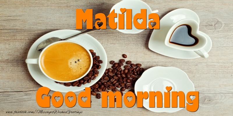 Greetings Cards for Good morning - Good morning Matilda