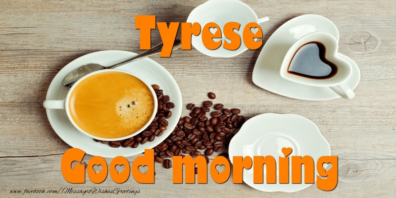 Greetings Cards for Good morning - Good morning Tyrese