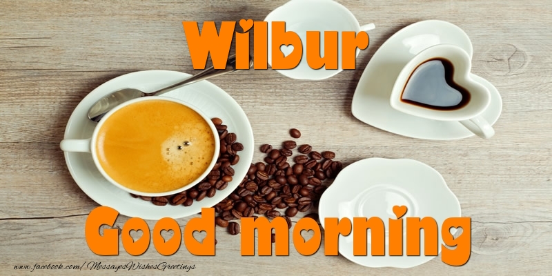 Greetings Cards for Good morning - Good morning Wilbur