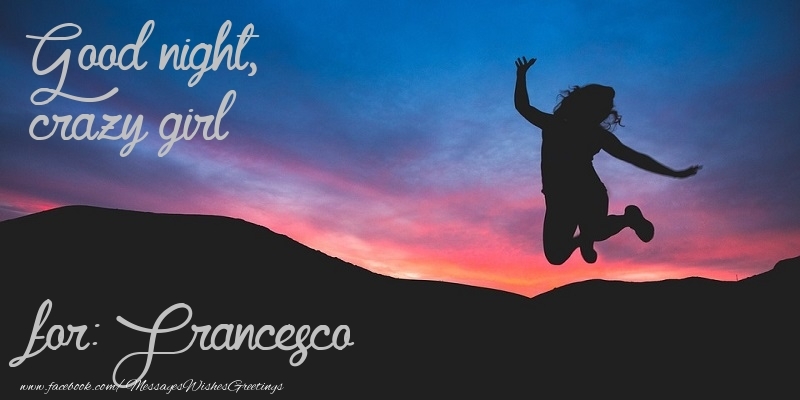 Greetings Cards for Good night - Good night, crazy girl Francesco