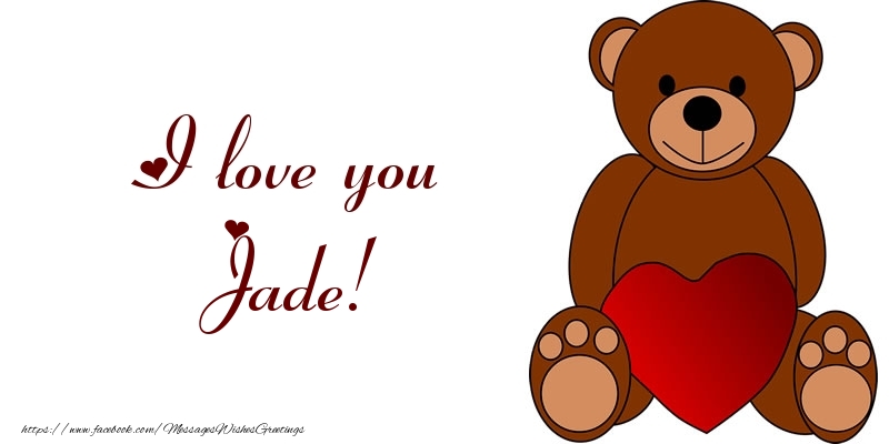 Greetings Cards for Love - I love you Jade!