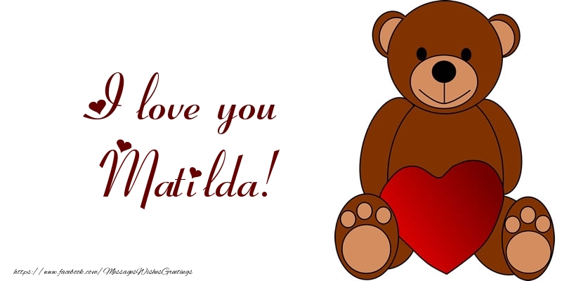 Greetings Cards for Love - I love you Matilda!