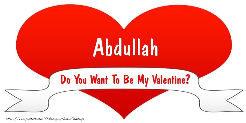 Greetings Cards for Valentine's Day - Abdullah Do You Want To Be My Valentine?