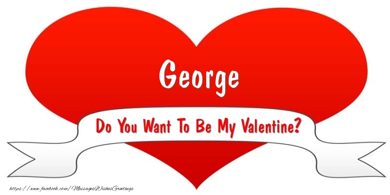 Greetings Cards for Valentine's Day - George Do You Want To Be My Valentine?