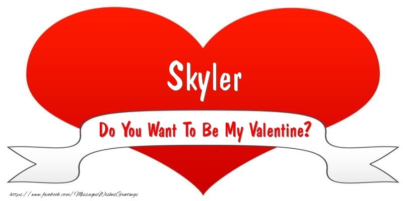 Greetings Cards for Valentine's Day - Skyler Do You Want To Be My Valentine?