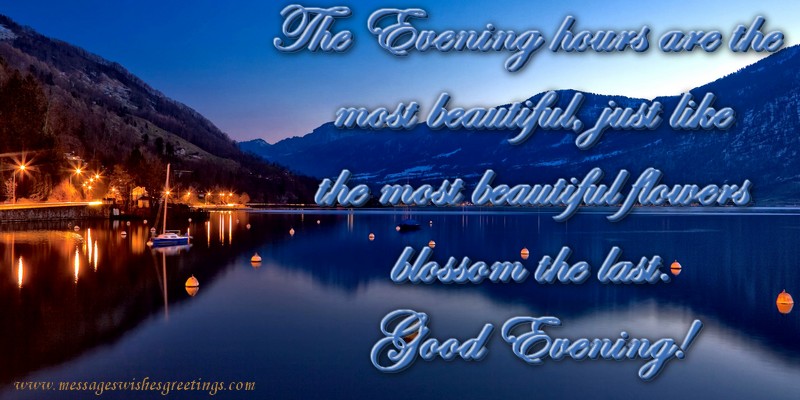 Greetings Cards For Good Evening The Evening Hours Are The Most Beautiful Just Like The Most