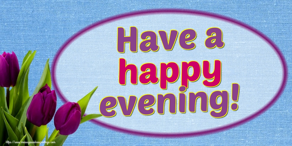 Greetings Cards For Good Evening Have A Happy Evening Messageswishesgreetings Com