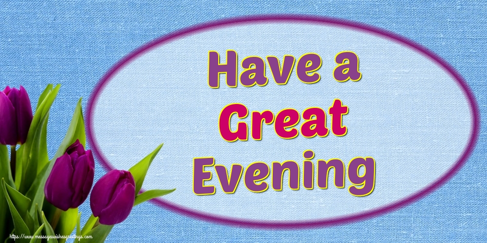 Greetings Cards For Good Evening Have A Great Evening Messageswishesgreetings Com