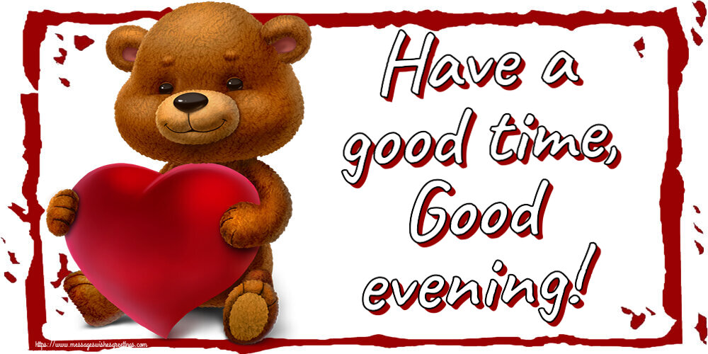 Greetings Cards For Good Evening Have A Good Time Good Evening Messageswishesgreetings Com