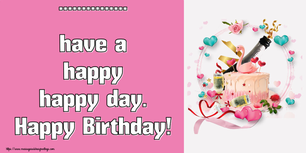 Custom Greetings Cards for Birthday - ... have a happy happy day. Happy ...