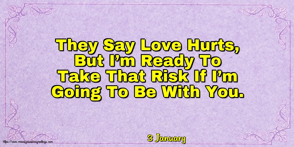 3 January - They Say Love Hurts