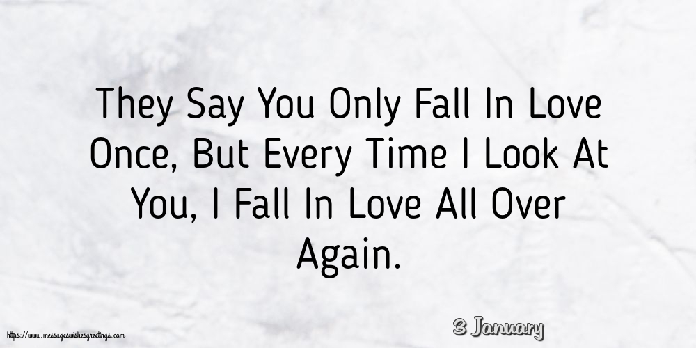 3 January - They Say You Only Fall In Love Once