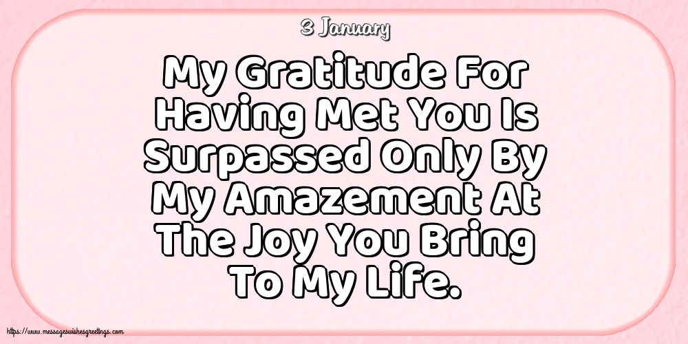 Greetings Cards of 3 January - 3 January - My Gratitude For Having Met You