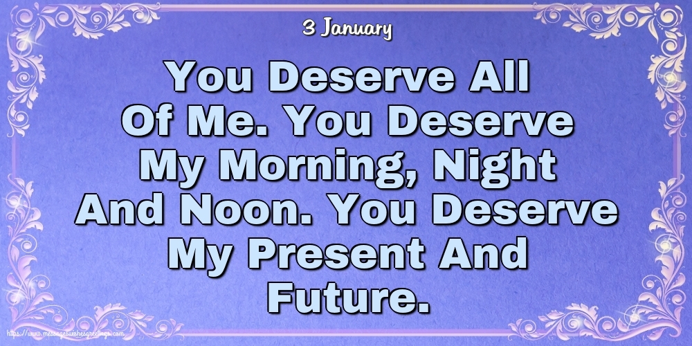 3 January - You Deserve All Of