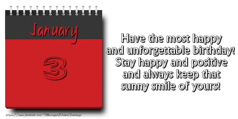 Greetings Cards of 3 January - Have the most happy and unforgettable birthday! Stay happy and positive and always keep that sunny smile of yours! January 3
