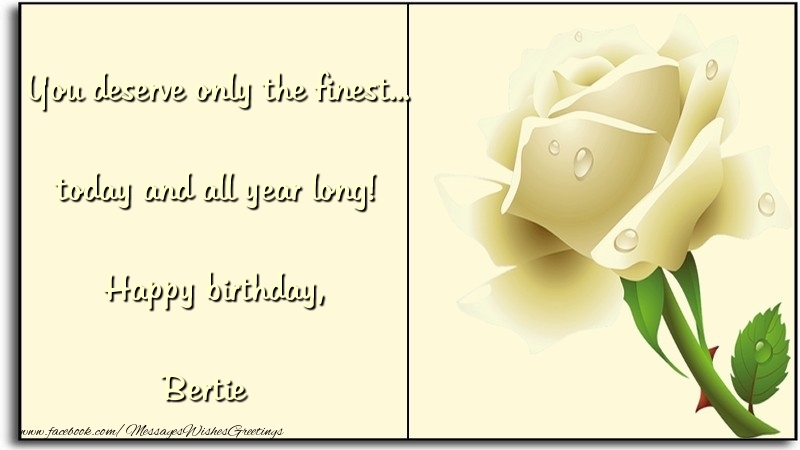 Greetings Cards for Birthday - Flowers | You deserve only the finest... today and all year long! Happy birthday, Bertie