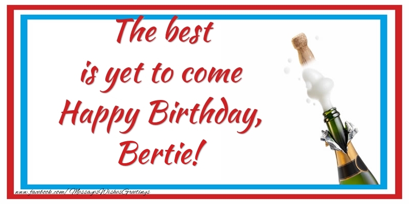 Greetings Cards for Birthday - The best is yet to come Happy Birthday, Bertie