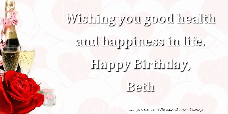 Greetings Cards for Birthday - Wishing you good health and happiness in life. Happy Birthday, Beth