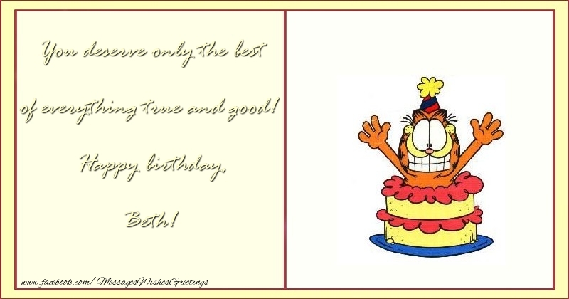 Greetings Cards for Birthday - Cake & Funny | You deserve only the best of everything true and good! Happy birthday, Beth