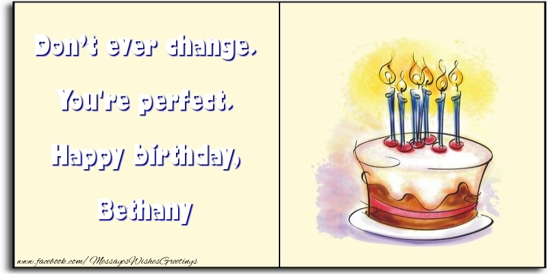 Greetings Cards for Birthday - Cake | Don’t ever change. You're perfect. Happy birthday, Bethany