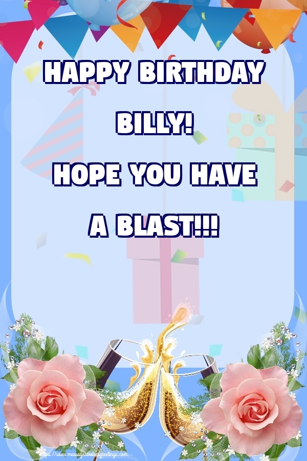 Greetings Cards for Birthday - Champagne & Roses | Happy birthday Billy! Hope you have a blast!!!