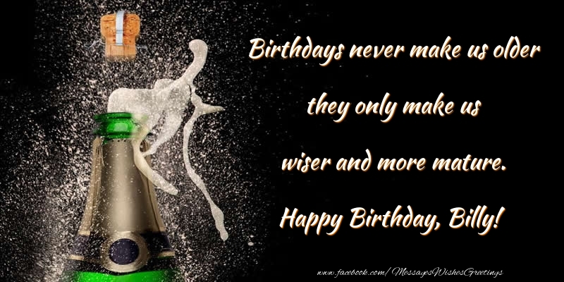 Greetings Cards for Birthday - Champagne | Birthdays never make us older they only make us wiser and more mature. Billy