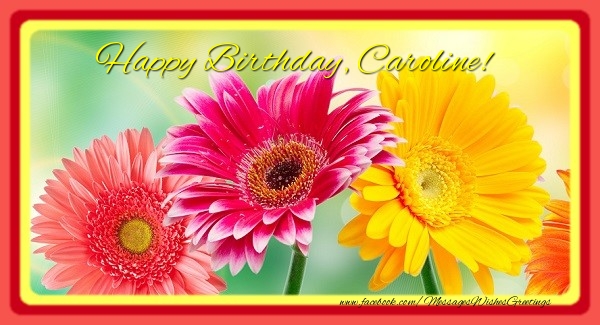Greetings Cards for Birthday - Flowers | Happy Birthday, Caroline!