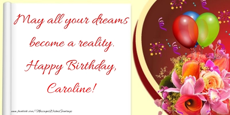  Greetings Cards for Birthday - Flowers | May all your dreams become a reality. Happy Birthday, Caroline