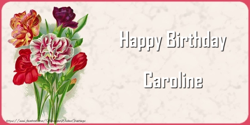 Greetings Cards for Birthday - Bouquet Of Flowers & Flowers | Happy Birthday Caroline