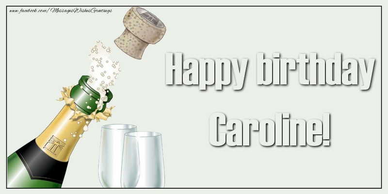 Greetings Cards for Birthday - Champagne | Happy birthday, Caroline!