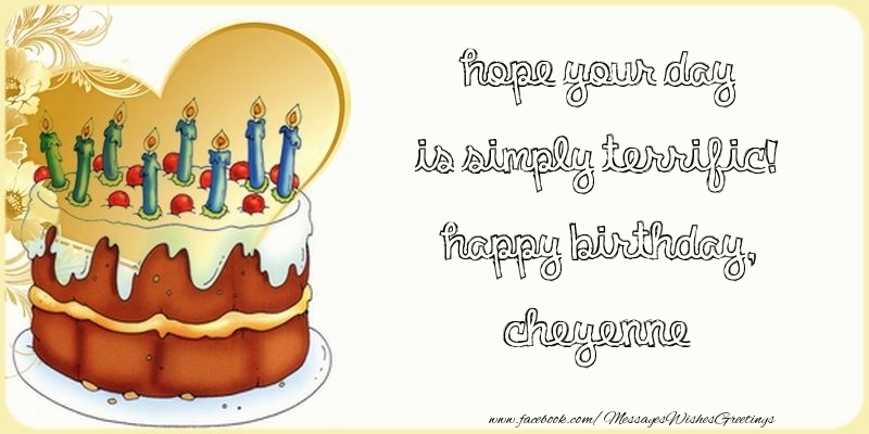 Greetings Cards for Birthday - Cake | Hope your day is simply terrific! Happy Birthday, Cheyenne