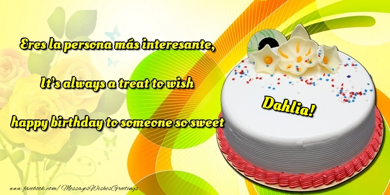  Greetings Cards for Birthday - Cake | Eres la persona más interesante, It’s always a treat to wish happy birthday to someone so sweet Dahlia