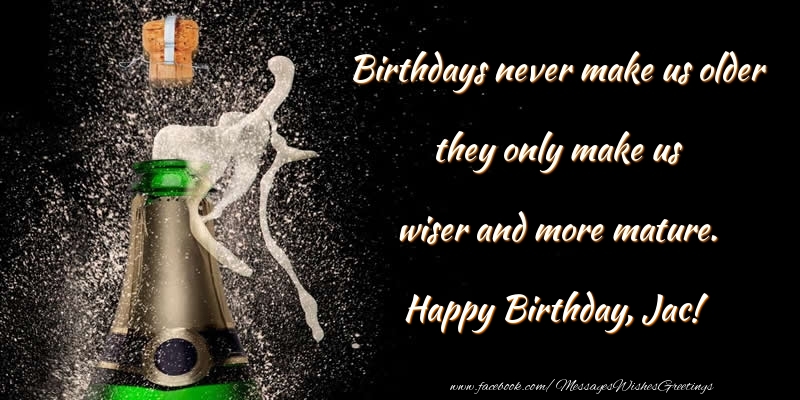  Greetings Cards for Birthday - Champagne | Birthdays never make us older they only make us wiser and more mature. Jac