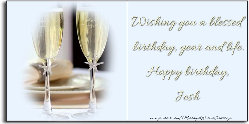 Greetings Cards for Birthday - Champagne | Wishing you a blessed birthday, year and life. Happy birthday, Josh