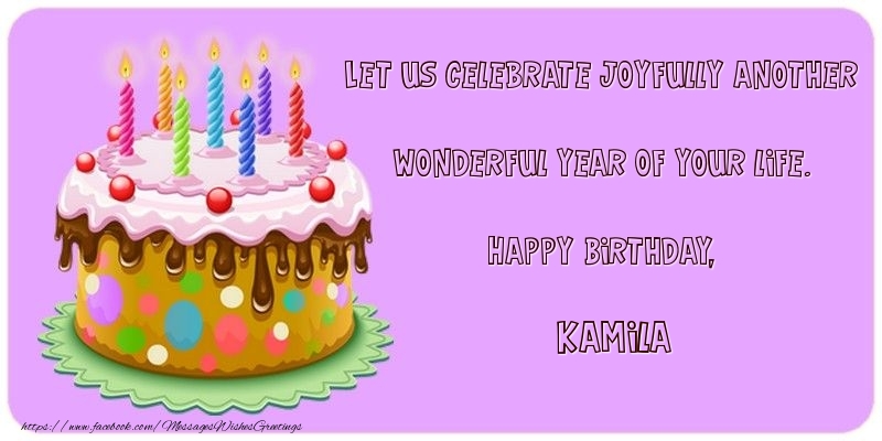 Greetings Cards for Birthday - Cake | Let us celebrate joyfully another wonderful year of your life. Happy Birthday, Kamila