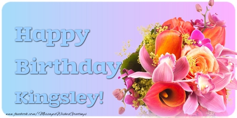 Greetings Cards for Birthday - Flowers | Happy Birthday Kingsley
