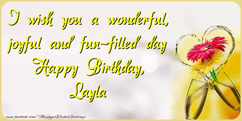 Greetings Cards for Birthday - Champagne & Flowers | I wish you a wonderful, joyful and fun-filled day Happy Birthday, Layla