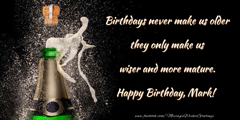 Greetings Cards for Birthday - Champagne | Birthdays never make us older they only make us wiser and more mature. Mark