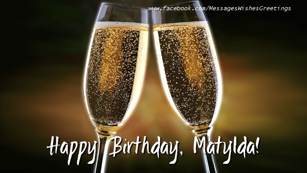 Greetings Cards for Birthday - Champagne | Happy Birthday, Matylda!