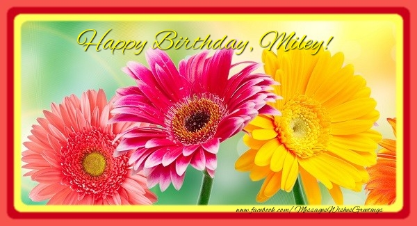 Greetings Cards for Birthday - Flowers | Happy Birthday, Miley!